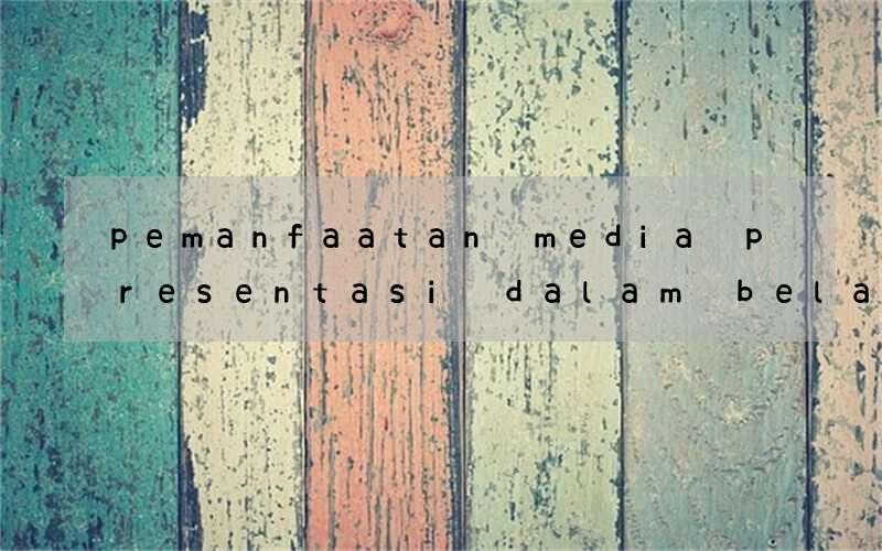 pemanfaatan media presentasi dalam belajar bahasa inggris
